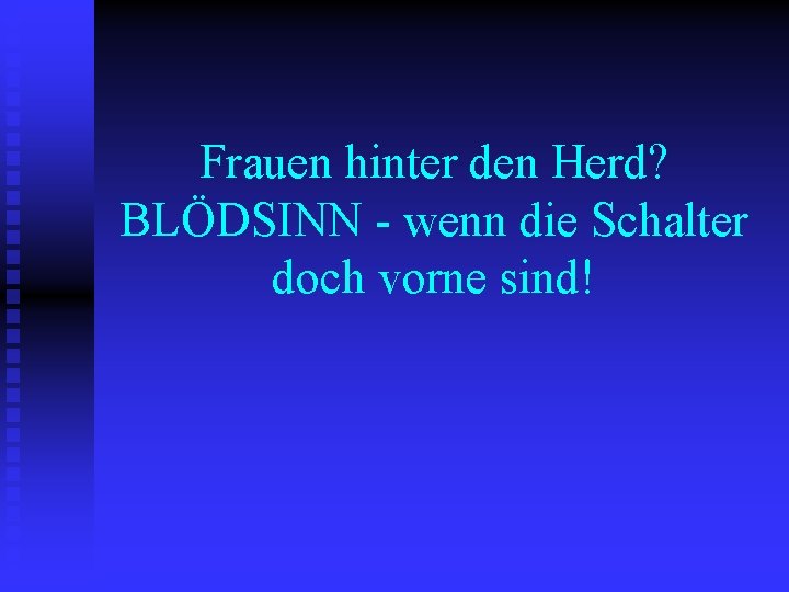 Frauen hinter den Herd? BLÖDSINN - wenn die Schalter doch vorne sind! 