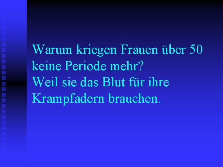 Warum kriegen Frauen über 50 keine Periode mehr? Weil sie das Blut für ihre