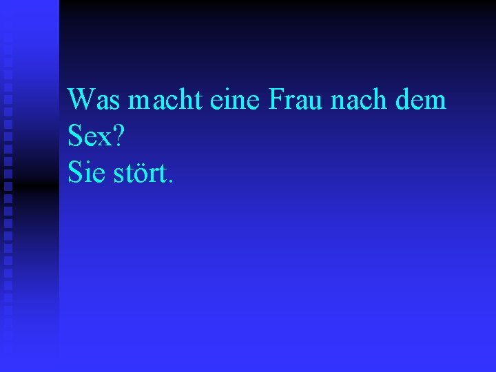 Was macht eine Frau nach dem Sex? Sie stört. 