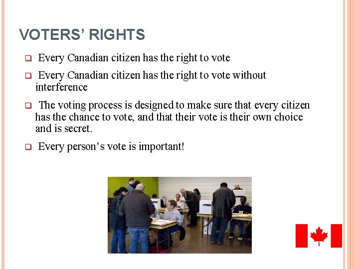 VOTERS’ RIGHTS q Every Canadian citizen has the right to vote without interference q