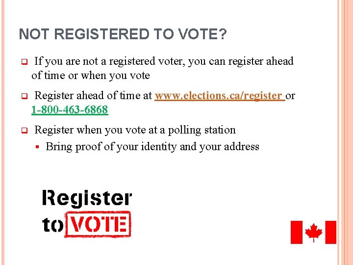 NOT REGISTERED TO VOTE? q If you are not a registered voter, you can