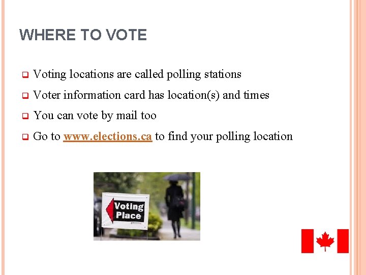 WHERE TO VOTE q Voting locations are called polling stations q Voter information card