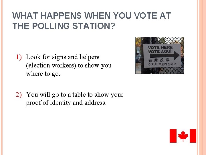 WHAT HAPPENS WHEN YOU VOTE AT THE POLLING STATION? 1) Look for signs and