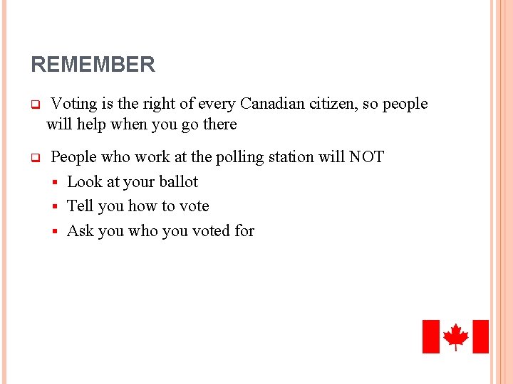 REMEMBER q q Voting is the right of every Canadian citizen, so people will