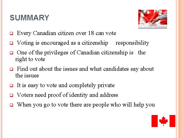 SUMMARY q Every Canadian citizen over 18 can vote q Voting is encouraged as