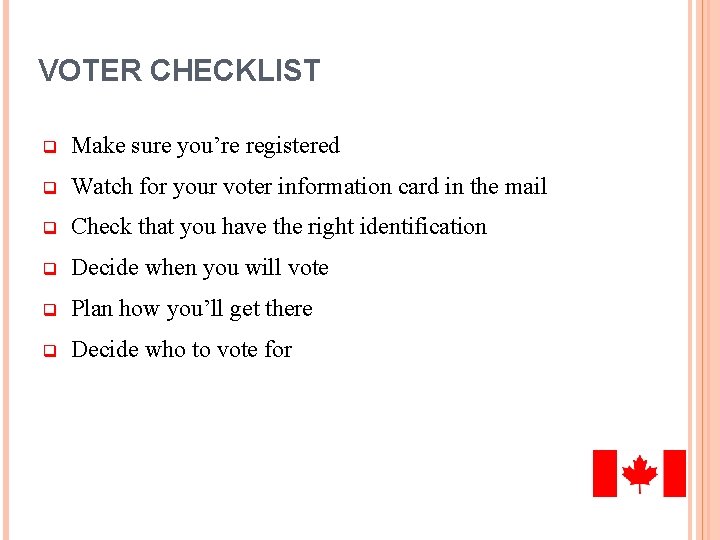 VOTER CHECKLIST q Make sure you’re registered q Watch for your voter information card