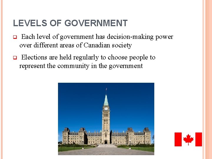 LEVELS OF GOVERNMENT q Each level of government has decision-making power over different areas