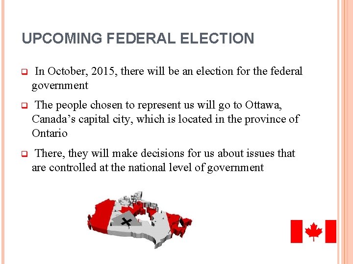UPCOMING FEDERAL ELECTION q In October, 2015, there will be an election for the