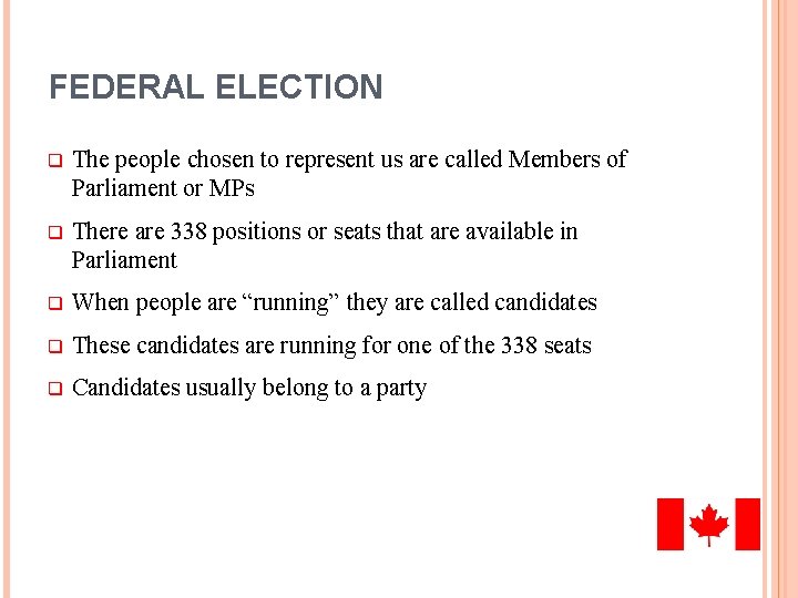 FEDERAL ELECTION q The people chosen to represent us are called Members of Parliament