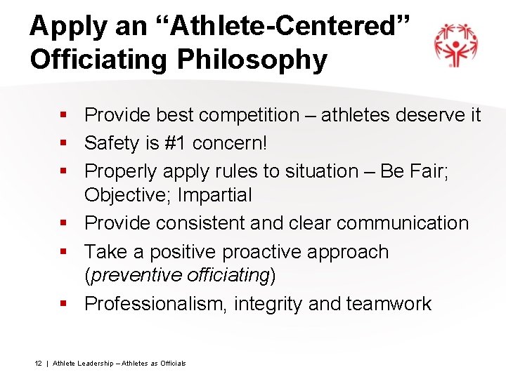 Apply an “Athlete-Centered” Officiating Philosophy § Provide best competition – athletes deserve it §