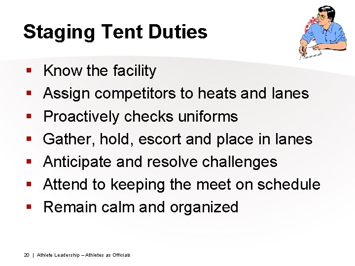 Staging Tent Duties § § § § Know the facility Assign competitors to heats