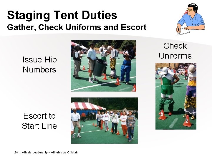 Staging Tent Duties Gather, Check Uniforms and Escort Issue Hip Numbers Escort to Start