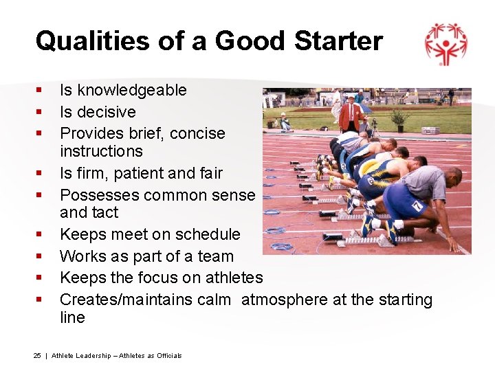 Qualities of a Good Starter § § § § § Is knowledgeable Is decisive