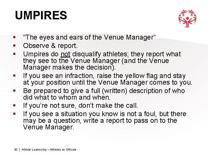 UMPIRES § § § § “The eyes and ears of the Venue Manager” Observe