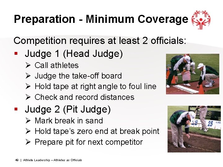 Preparation - Minimum Coverage Competition requires at least 2 officials: § Judge 1 (Head