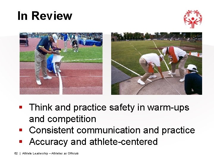 In Review § Think and practice safety in warm-ups and competition § Consistent communication