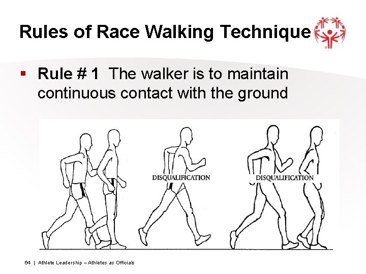 Rules of Race Walking Technique § Rule # 1 The walker is to maintain