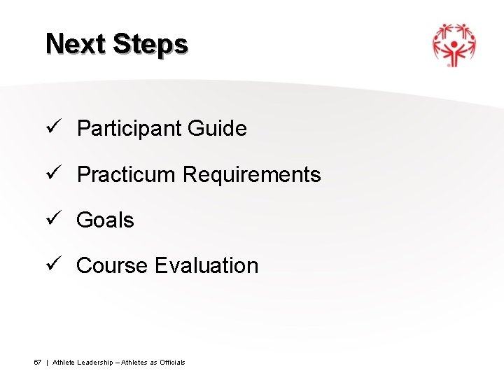 Next Steps ü Participant Guide ü Practicum Requirements ü Goals ü Course Evaluation 67