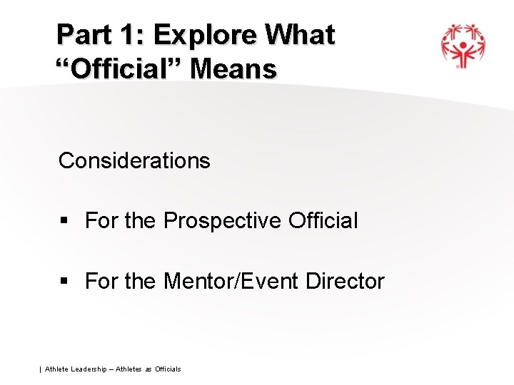 Part 1: Explore What “Official” Means Considerations § For the Prospective Official § For