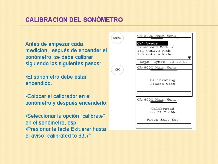 CALIBRACION DEL SONÓMETRO Antes de empezar cada medición, espués de encender el sonómetro, se