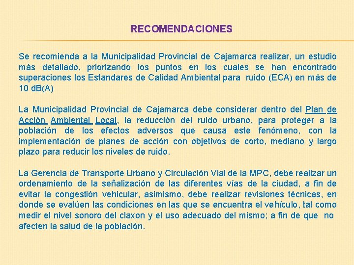 RECOMENDACIONES Se recomienda a la Municipalidad Provincial de Cajamarca realizar, un estudio más detallado,