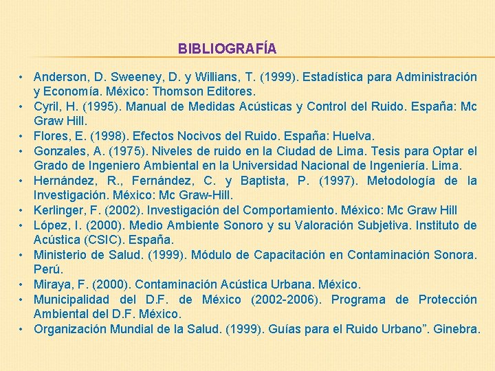 BIBLIOGRAFÍA • Anderson, D. Sweeney, D. y Willians, T. (1999). Estadística para Administración y