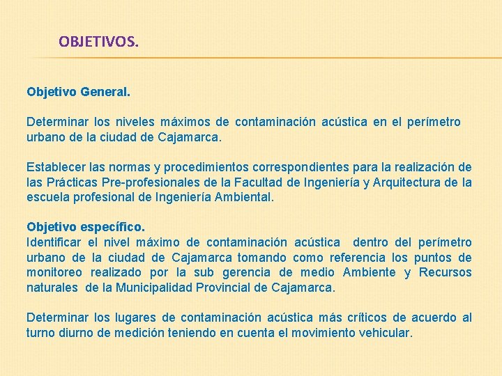 OBJETIVOS. Objetivo General. Determinar los niveles máximos de contaminación acústica en el perímetro urbano