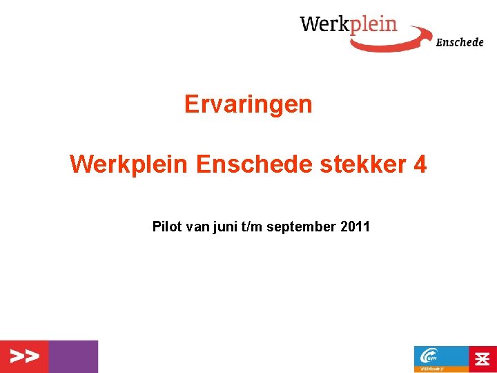Ervaringen Werkplein Enschede stekker 4 Pilot van juni t/m september 2011 