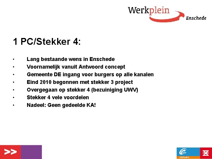 1 PC/Stekker 4: • • Lang bestaande wens in Enschede Voornamelijk vanuit Antwoord concept