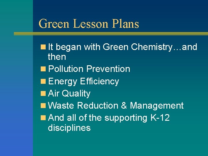 Green Lesson Plans n It began with Green Chemistry…and then n Pollution Prevention n