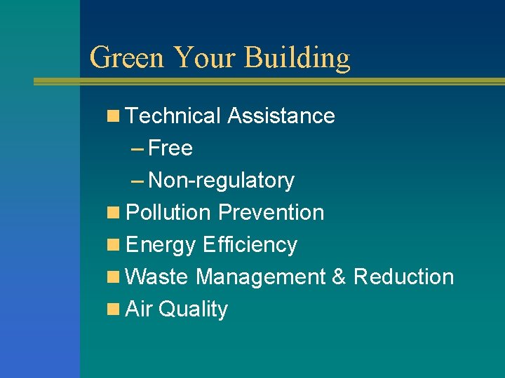 Green Your Building n Technical Assistance – Free – Non-regulatory n Pollution Prevention n