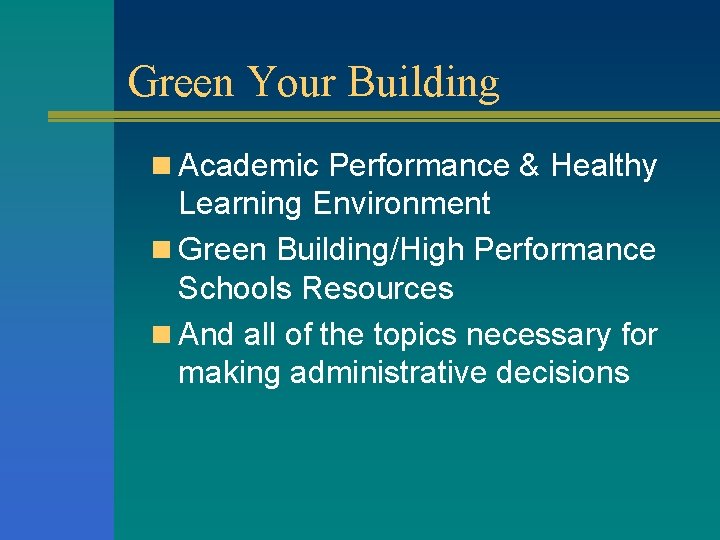 Green Your Building n Academic Performance & Healthy Learning Environment n Green Building/High Performance