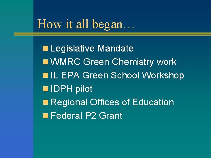 How it all began… n Legislative Mandate n WMRC Green Chemistry work n IL