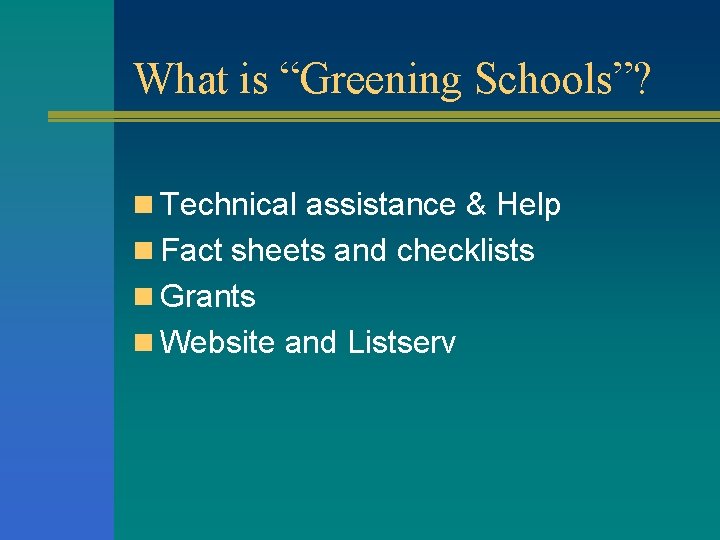 What is “Greening Schools”? n Technical assistance & Help n Fact sheets and checklists