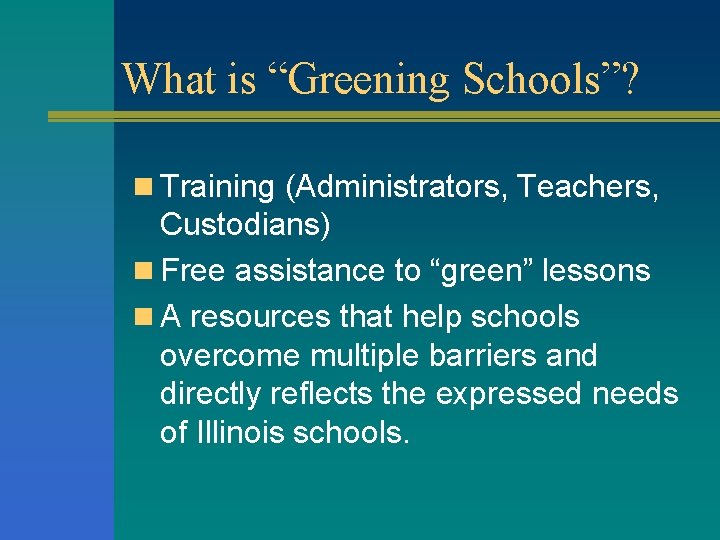 What is “Greening Schools”? n Training (Administrators, Teachers, Custodians) n Free assistance to “green”