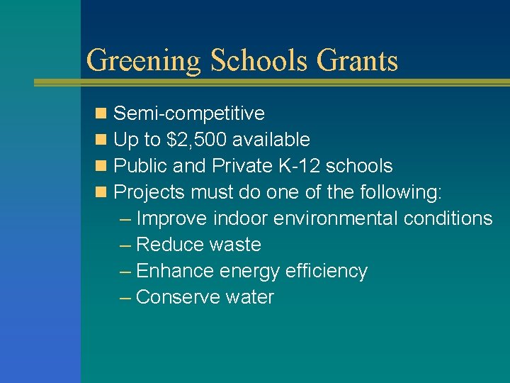 Greening Schools Grants n n Semi-competitive Up to $2, 500 available Public and Private