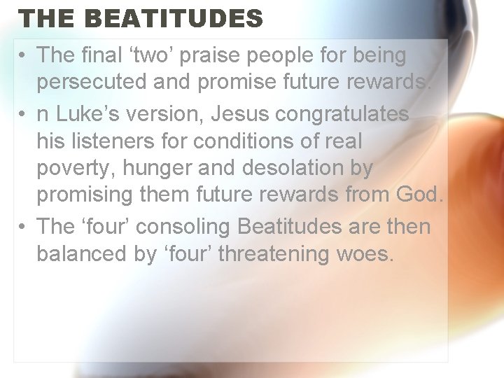 THE BEATITUDES • The final ‘two’ praise people for being persecuted and promise future