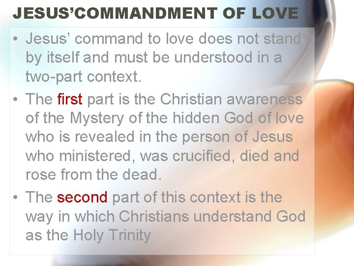 JESUS’COMMANDMENT OF LOVE • Jesus’ command to love does not stand by itself and