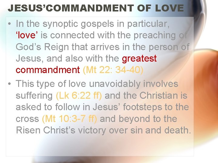 JESUS’COMMANDMENT OF LOVE • In the synoptic gospels in particular, ‘love’ is connected with