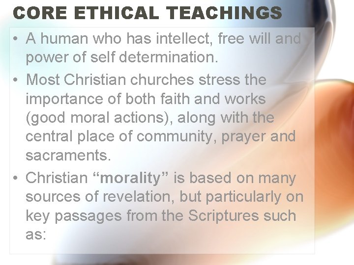 CORE ETHICAL TEACHINGS • A human who has intellect, free will and power of