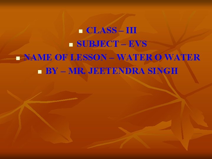 CLASS – III n SUBJECT – EVS NAME OF LESSON – WATER O WATER