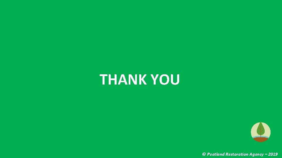 THANK YOU © Peatland Restoration Agency – 2019 