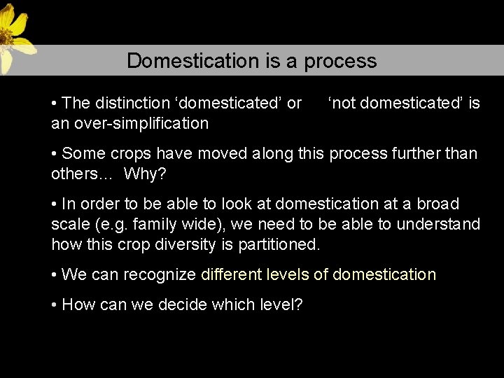 Domestication is a process • The distinction ‘domesticated’ or an over-simplification ‘not domesticated’ is