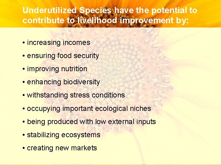 Underutilized Species have the potential to contribute to livelihood improvement by: • increasing incomes