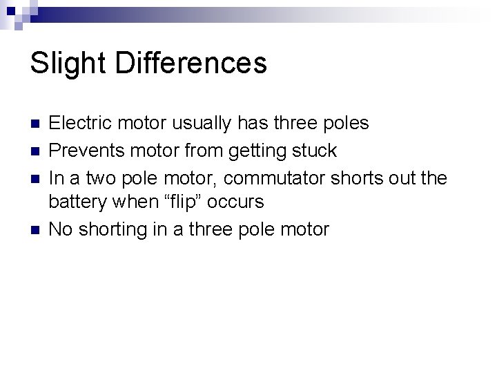 Slight Differences n n Electric motor usually has three poles Prevents motor from getting