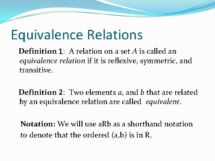 Equivalence Relations Definition 1: A relation on a set A is called an equivalence