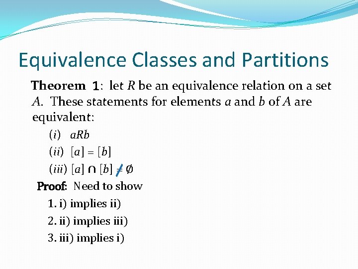 Equivalence Classes and Partitions Theorem 1: let R be an equivalence relation on a