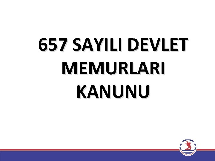 657 SAYILI DEVLET MEMURLARI KANUNU 