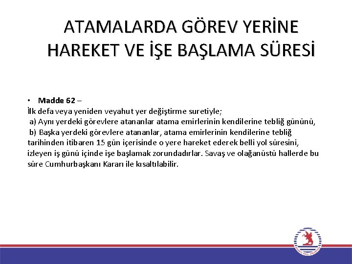 ATAMALARDA GÖREV YERİNE HAREKET VE İŞE BAŞLAMA SÜRESİ • Madde 62 – İlk defa