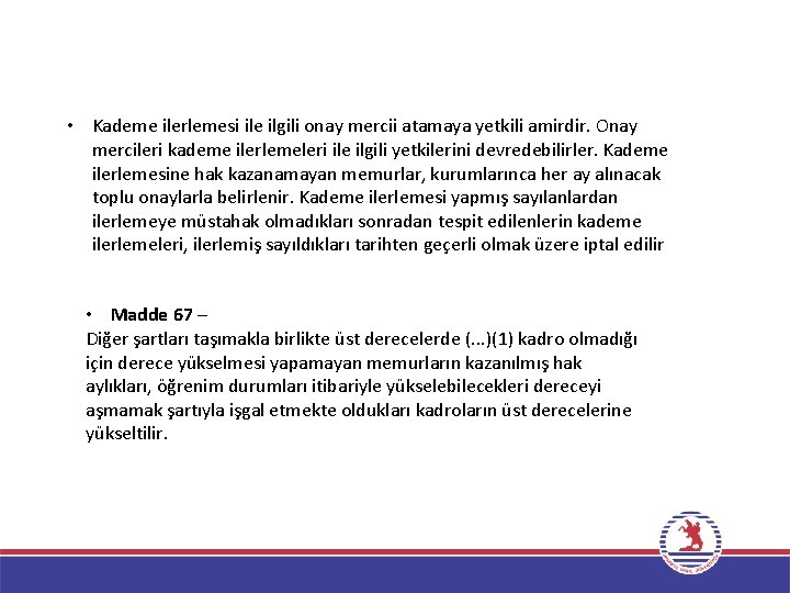  • Kademe ilerlemesi ile ilgili onay mercii atamaya yetkili amirdir. Onay mercileri kademe